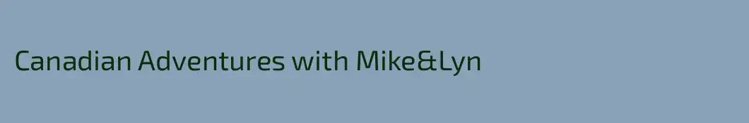 Canadian Adventures with Mike&Lyn
